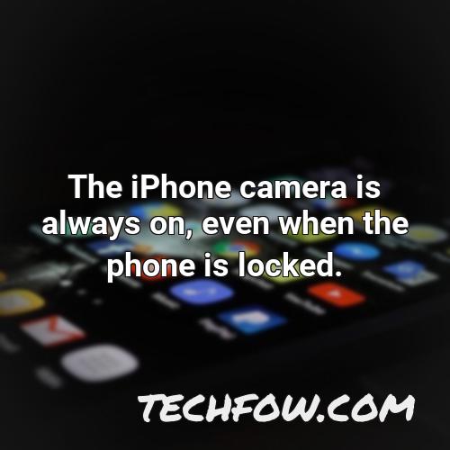 the iphone camera is always on even when the phone is locked