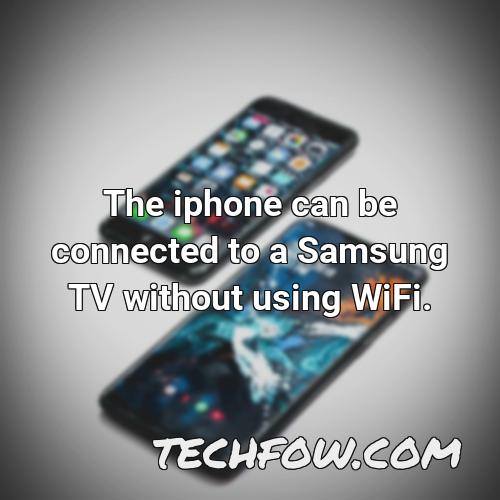 the iphone can be connected to a samsung tv without using wifi