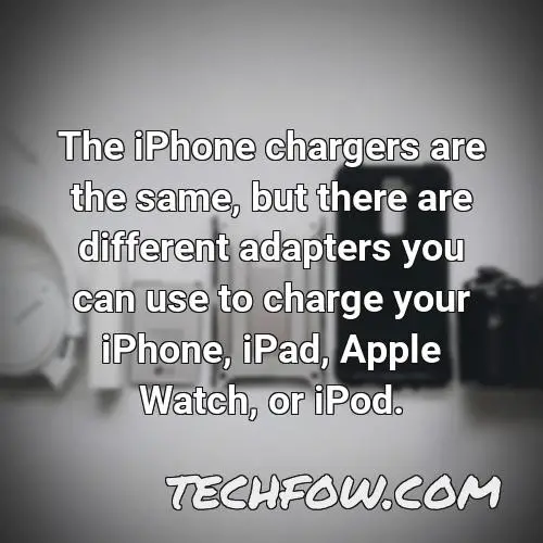 the iphone chargers are the same but there are different adapters you can use to charge your iphone ipad apple watch or ipod