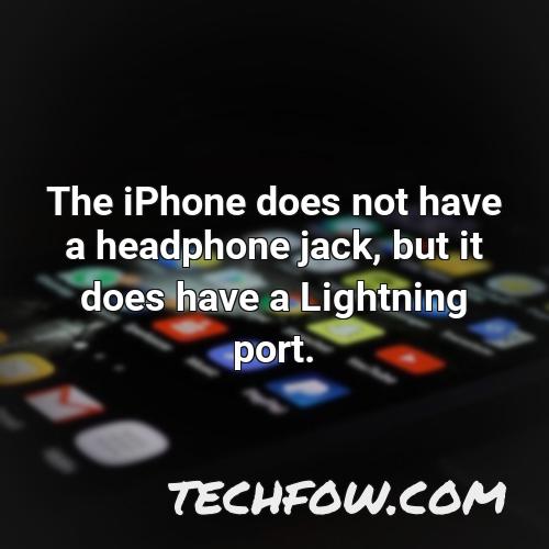 the iphone does not have a headphone jack but it does have a lightning port