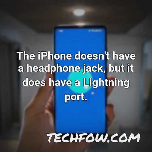 the iphone doesn t have a headphone jack but it does have a lightning port 5