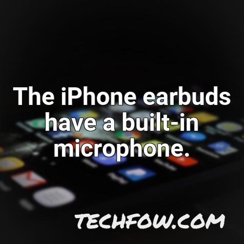 the iphone earbuds have a built in microphone