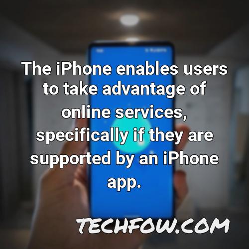 the iphone enables users to take advantage of online services specifically if they are supported by an iphone app