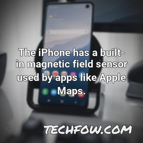 the iphone has a built in magnetic field sensor used by apps like apple maps