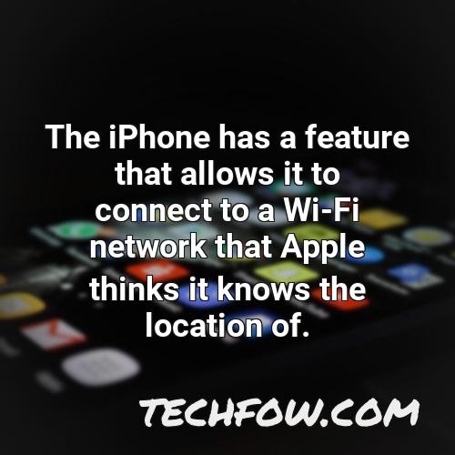 the iphone has a feature that allows it to connect to a wi fi network that apple thinks it knows the location of