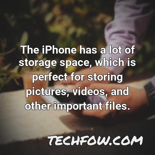 the iphone has a lot of storage space which is perfect for storing pictures videos and other important files