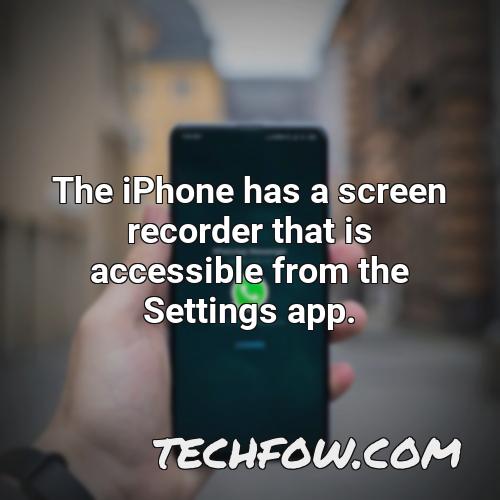 the iphone has a screen recorder that is accessible from the settings app