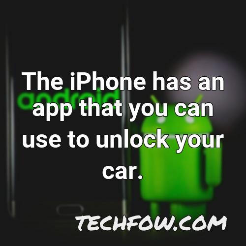 the iphone has an app that you can use to unlock your car