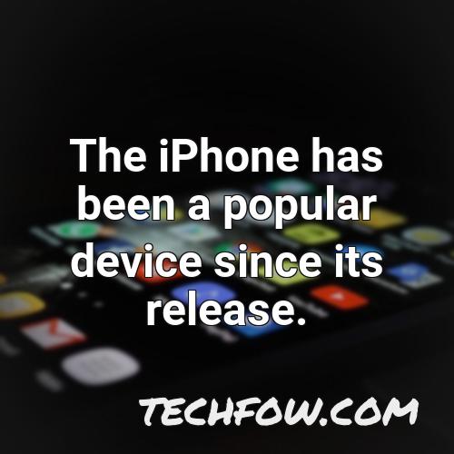 the iphone has been a popular device since its release