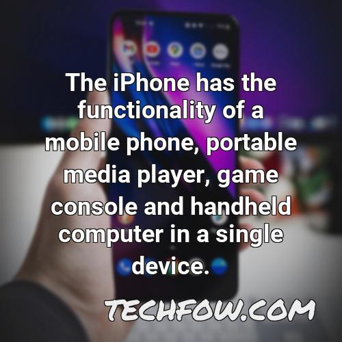 the iphone has the functionality of a mobile phone portable media player game console and handheld computer in a single device