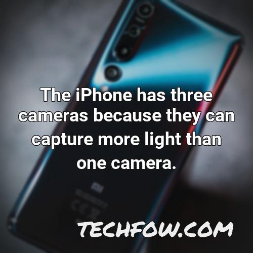 the iphone has three cameras because they can capture more light than one camera