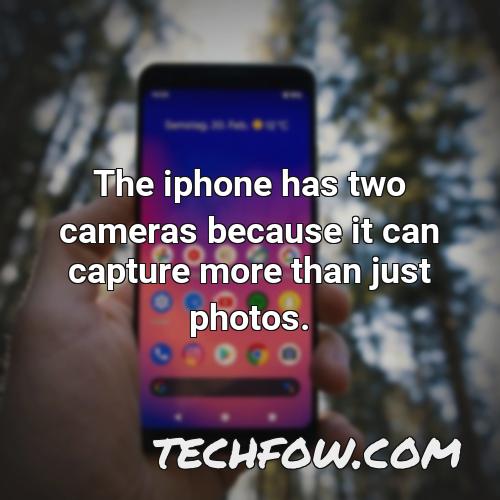 the iphone has two cameras because it can capture more than just photos 1