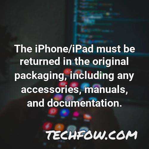 the iphone ipad must be returned in the original packaging including any accessories manuals and documentation