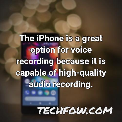 the iphone is a great option for voice recording because it is capable of high quality audio recording
