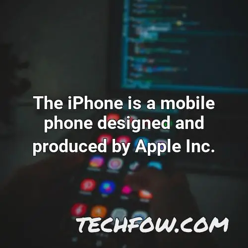 the iphone is a mobile phone designed and produced by apple inc