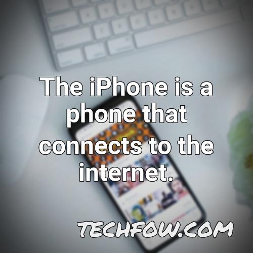 the iphone is a phone that connects to the internet