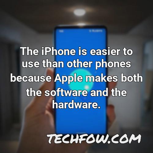 the iphone is easier to use than other phones because apple makes both the software and the hardware