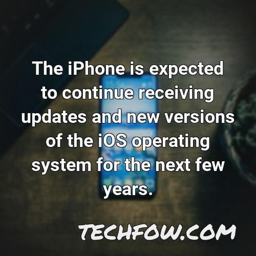 the iphone is expected to continue receiving updates and new versions of the ios operating system for the next few years