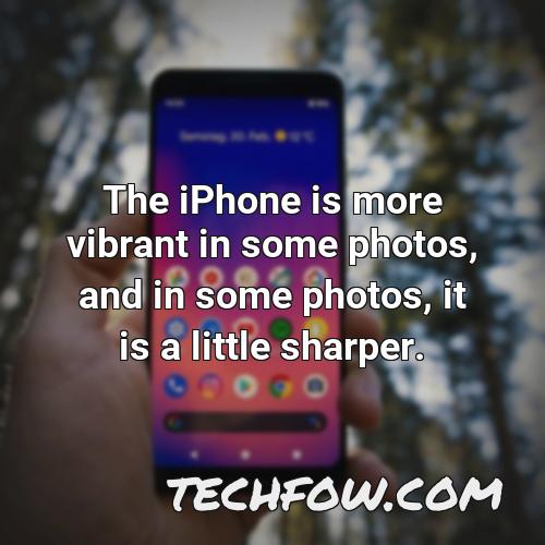 the iphone is more vibrant in some photos and in some photos it is a little sharper