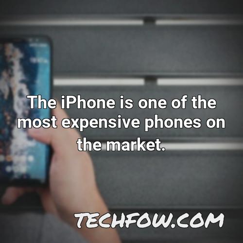 the iphone is one of the most expensive phones on the market 10