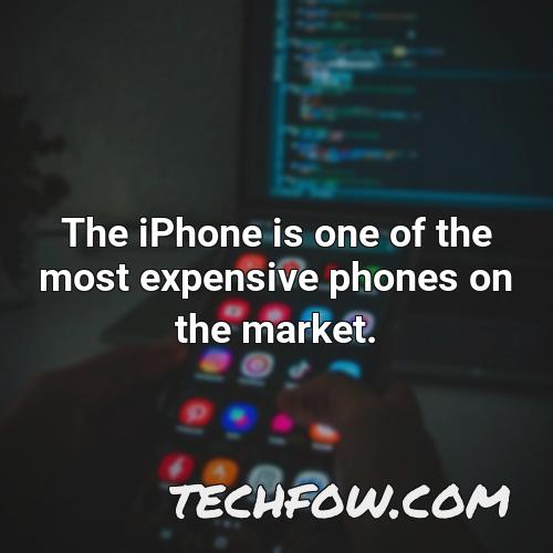 the iphone is one of the most expensive phones on the market 6