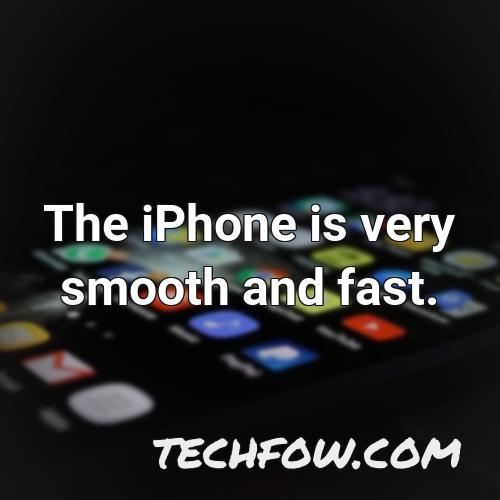 the iphone is very smooth and fast