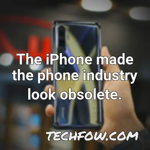 the iphone made the phone industry look obsolete 1