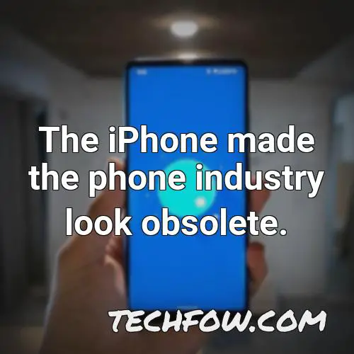 the iphone made the phone industry look obsolete
