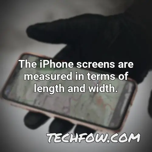the iphone screens are measured in terms of length and width