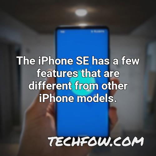 the iphone se has a few features that are different from other iphone models