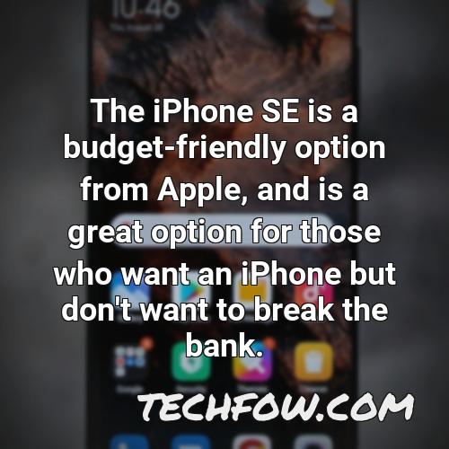 the iphone se is a budget friendly option from apple and is a great option for those who want an iphone but don t want to break the bank
