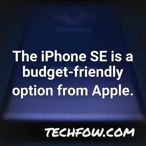 the iphone se is a budget friendly option from apple
