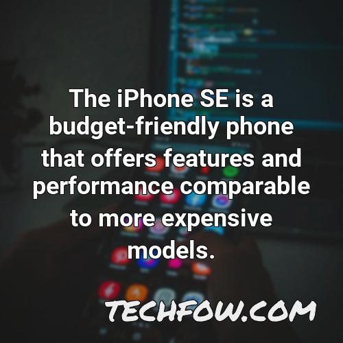 the iphone se is a budget friendly phone that offers features and performance comparable to more expensive models