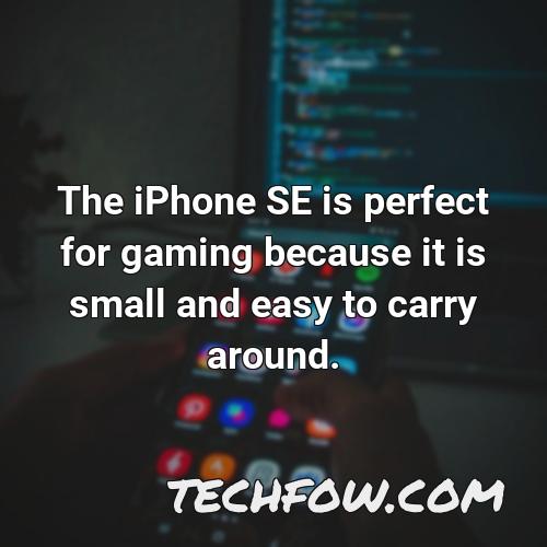 the iphone se is perfect for gaming because it is small and easy to carry around