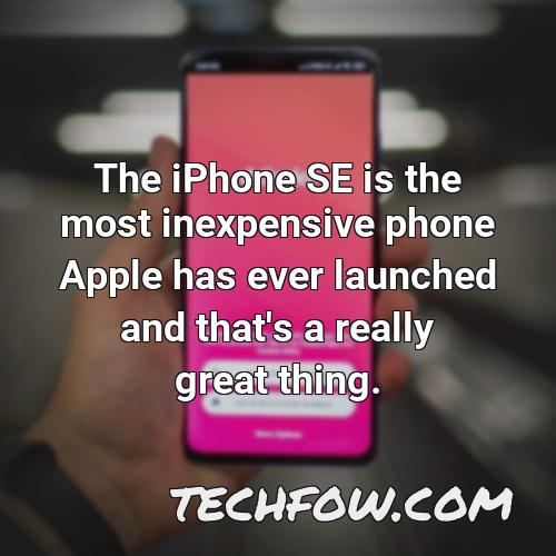 the iphone se is the most inexpensive phone apple has ever launched and that s a really great thing 1