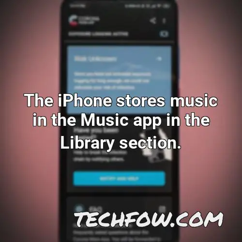 the iphone stores music in the music app in the library section