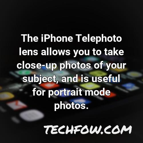 the iphone telephoto lens allows you to take close up photos of your subject and is useful for portrait mode photos