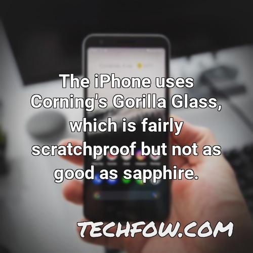 the iphone uses corning s gorilla glass which is fairly scratchproof but not as good as sapphire 1