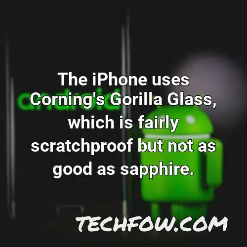 the iphone uses corning s gorilla glass which is fairly scratchproof but not as good as sapphire