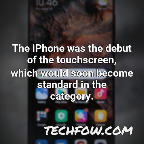 the iphone was the debut of the touchscreen which would soon become standard in the category 1