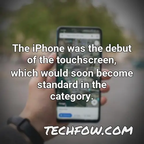 the iphone was the debut of the touchscreen which would soon become standard in the category 2