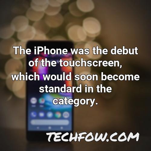 the iphone was the debut of the touchscreen which would soon become standard in the category