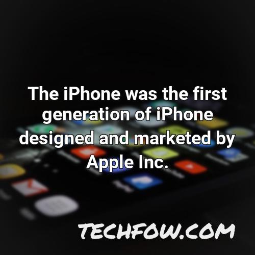 the iphone was the first generation of iphone designed and marketed by apple inc