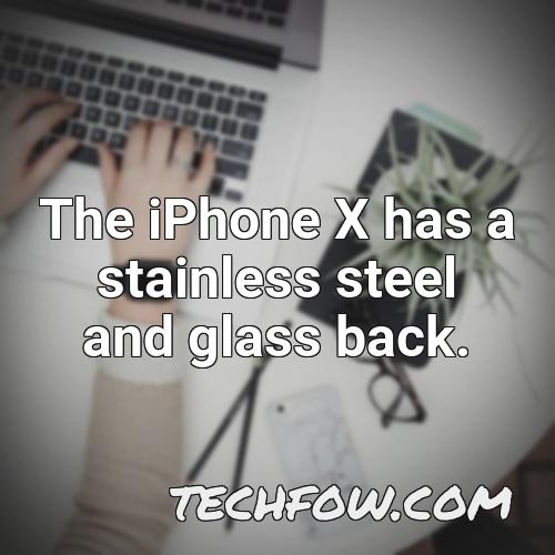 the iphone x has a stainless steel and glass back