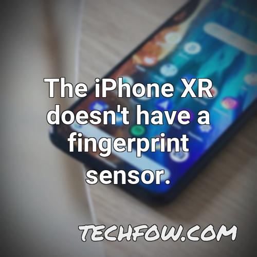 the iphone xr doesn t have a fingerprint sensor