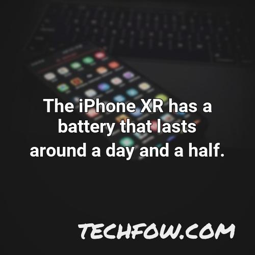 the iphone xr has a battery that lasts around a day and a half