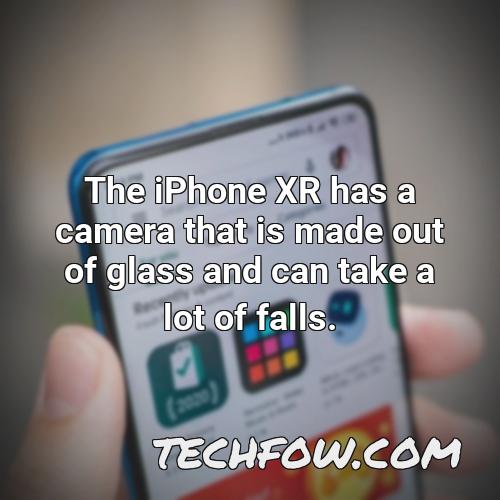 the iphone xr has a camera that is made out of glass and can take a lot of falls