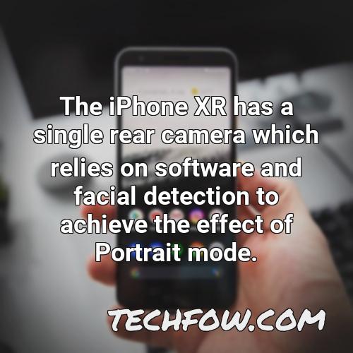 the iphone xr has a single rear camera which relies on software and facial detection to achieve the effect of portrait mode