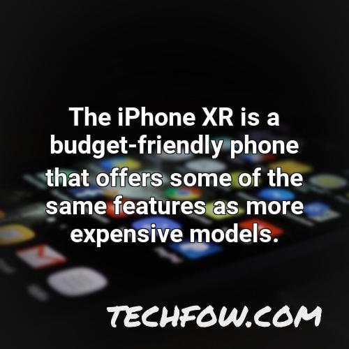 the iphone xr is a budget friendly phone that offers some of the same features as more expensive models