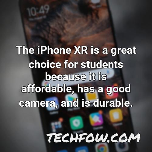 the iphone xr is a great choice for students because it is affordable has a good camera and is durable